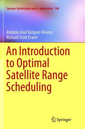 Erwin / Vazquez Alvarez | An Introduction to Optimal Satellite Range Scheduling | Buch | 978-3-319-79785-4 | sack.de