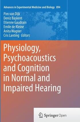 van Dijk / Baskent / Baskent | Physiology, Psychoacoustics and Cognition in Normal and Impaired Hearing | Buch | 978-3-319-79797-7 | sack.de