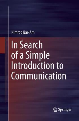 Bar-Am | In Search of a Simple Introduction to Communication | Buch | 978-3-319-79817-2 | sack.de