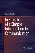 Bar-Am |  In Search of a Simple Introduction to Communication | Buch |  Sack Fachmedien
