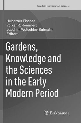 Fischer / Wolschke-Bulmahn / Remmert |  Gardens, Knowledge and the Sciences in the Early Modern Period | Buch |  Sack Fachmedien