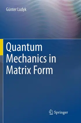 Ludyk |  Quantum Mechanics in Matrix Form | Buch |  Sack Fachmedien