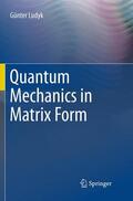 Ludyk |  Quantum Mechanics in Matrix Form | Buch |  Sack Fachmedien