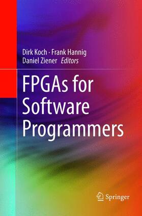 Koch / Ziener / Hannig | FPGAs for Software Programmers | Buch | 978-3-319-79949-0 | sack.de