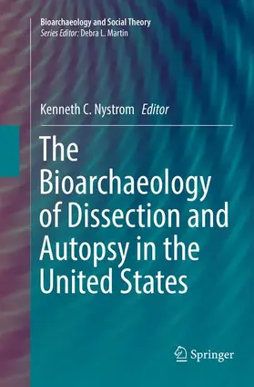 Nystrom |  The Bioarchaeology of Dissection and Autopsy in the United States | Buch |  Sack Fachmedien