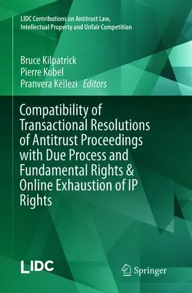 Kilpatrick / Këllezi / Kobel |  Compatibility of Transactional Resolutions of Antitrust Proceedings with Due Process and Fundamental Rights & Online Exhaustion of IP Rights | Buch |  Sack Fachmedien