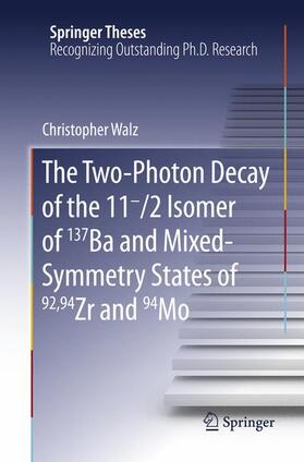 Walz |  The Two-Photon Decay of the 11-/2 Isomer of 137Ba and Mixed-Symmetry States of 92,94Zr and 94Mo | Buch |  Sack Fachmedien