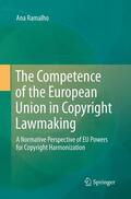 Ramalho |  The Competence of the European Union in Copyright Lawmaking | Buch |  Sack Fachmedien