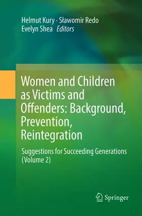 Kury / Shea / Redo |  Women and Children as Victims and Offenders: Background, Prevention, Reintegration | Buch |  Sack Fachmedien
