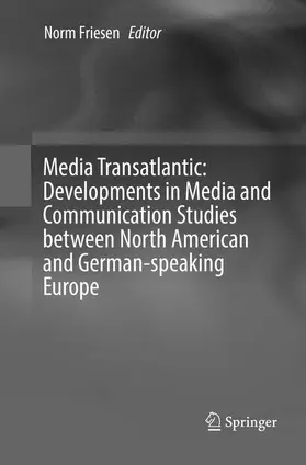 Friesen |  Media Transatlantic: Developments in Media and Communication Studies between North American and German-speaking Europe | Buch |  Sack Fachmedien
