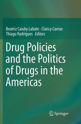 Labate / Rodrigues / Cavnar | Drug Policies and the Politics of Drugs in the Americas | Buch | 978-3-319-80485-9 | sack.de