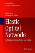 Velasco / López |  Elastic Optical Networks | Buch |  Sack Fachmedien