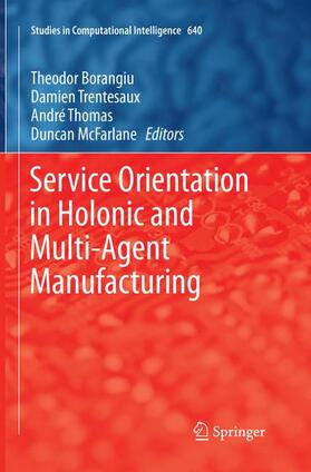 Borangiu / McFarlane / Trentesaux |  Service Orientation in Holonic and Multi-Agent Manufacturing | Buch |  Sack Fachmedien