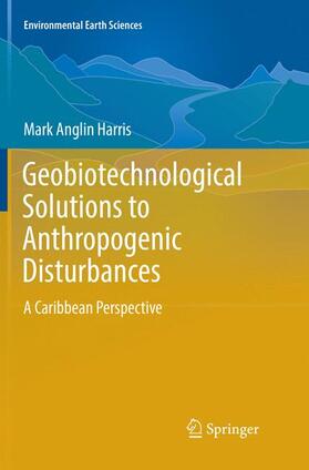 Harris | Geobiotechnological Solutions to Anthropogenic Disturbances | Buch | 978-3-319-80817-8 | sack.de