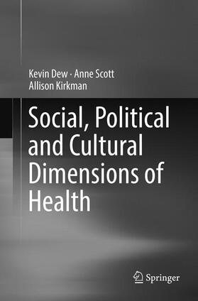 Dew / Kirkman / Scott | Social, Political and Cultural Dimensions of Health | Buch | 978-3-319-81054-6 | sack.de