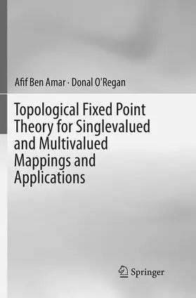 O'Regan / Ben Amar |  Topological Fixed Point Theory for Singlevalued and Multivalued Mappings and Applications | Buch |  Sack Fachmedien