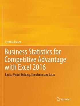 Fraser | Business Statistics for Competitive Advantage with Excel 2016 | Buch | 978-3-319-81217-5 | sack.de