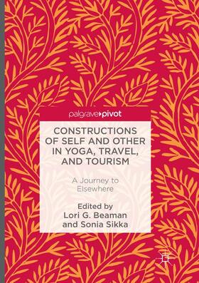 Beaman / Sikka | Constructions of Self and Other in Yoga, Travel, and Tourism | Buch | 978-3-319-81304-2 | sack.de