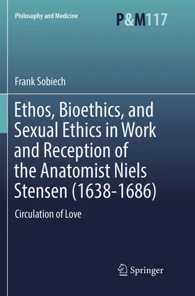 Sobiech |  Ethos, Bioethics, and Sexual Ethics in Work and Reception of the Anatomist Niels Stensen (1638-1686) | Buch |  Sack Fachmedien
