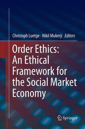 Mukerji / Luetge | Order Ethics: An Ethical Framework for the Social Market Economy | Buch | 978-3-319-81439-1 | sack.de