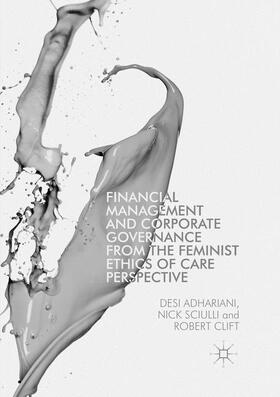 Adhariani / Clift / Sciulli | Financial Management and Corporate Governance from the Feminist Ethics of Care Perspective | Buch | 978-3-319-81533-6 | sack.de