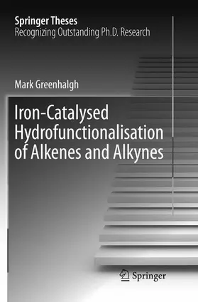 Greenhalgh |  Iron-Catalysed Hydrofunctionalisation of Alkenes and Alkynes | Buch |  Sack Fachmedien