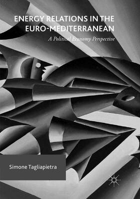 Tagliapietra | Energy Relations in the Euro-Mediterranean | Buch | 978-3-319-81727-9 | sack.de