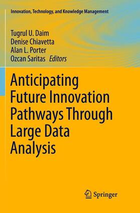 Daim / Saritas / Chiavetta | Anticipating Future Innovation Pathways Through Large Data Analysis | Buch | 978-3-319-81806-1 | sack.de