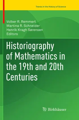 Remmert / Kragh Sørensen / Schneider |  Historiography of Mathematics in the 19th and 20th Centuries | Buch |  Sack Fachmedien