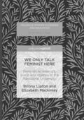 Lipton / Mackinlay |  We Only Talk Feminist Here | Buch |  Sack Fachmedien