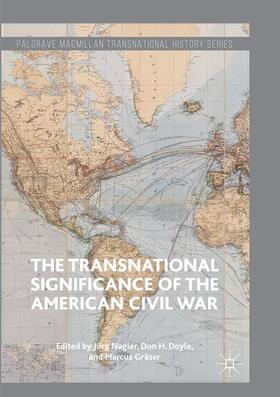 Nagler / Gräser / Doyle | The Transnational Significance of the American Civil War | Buch | 978-3-319-82063-7 | sack.de