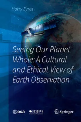 Eyres |  Seeing Our Planet Whole: A Cultural and Ethical View of Earth Observation | Buch |  Sack Fachmedien