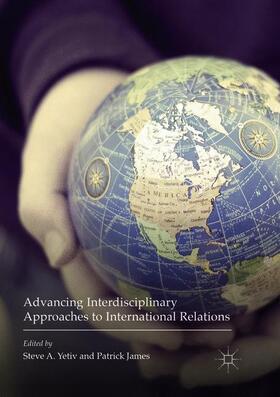 James / Yetiv |  Advancing Interdisciplinary Approaches to International Relations | Buch |  Sack Fachmedien