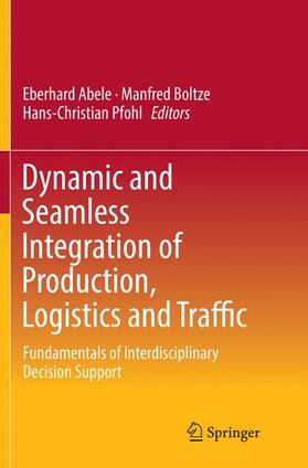 Abele / Pfohl / Boltze | Dynamic and Seamless Integration of Production, Logistics and Traffic | Buch | 978-3-319-82266-2 | sack.de