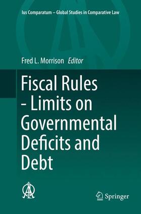 Morrison | Fiscal Rules - Limits on Governmental Deficits and Debt | Buch | 978-3-319-82293-8 | sack.de