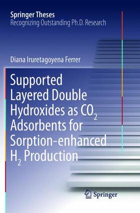 Iruretagoyena Ferrer | Supported Layered Double Hydroxides as CO2 Adsorbents for Sorption-enhanced H2 Production | Buch | 978-3-319-82311-9 | sack.de