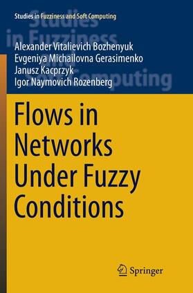Bozhenyuk / Rozenberg / Gerasimenko | Flows in Networks Under Fuzzy Conditions | Buch | 978-3-319-82398-0 | sack.de