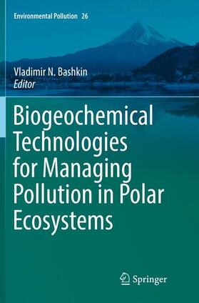 Bashkin | Biogeochemical Technologies for Managing Pollution in Polar Ecosystems | Buch | 978-3-319-82434-5 | sack.de