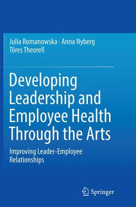 Romanowska / Theorell / Nyberg | Developing Leadership and Employee Health Through the Arts | Buch | 978-3-319-82468-0 | sack.de