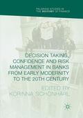 Schönhärl |  Decision Taking, Confidence and Risk Management in Banks from Early Modernity to the 20th Century | Buch |  Sack Fachmedien