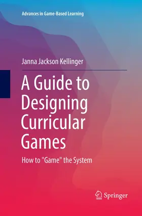 Jackson Kellinger |  A Guide to Designing Curricular Games | Buch |  Sack Fachmedien