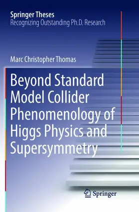 Thomas |  Beyond Standard Model Collider Phenomenology of Higgs Physics and Supersymmetry | Buch |  Sack Fachmedien