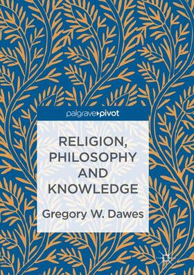 Dawes | Religion, Philosophy and Knowledge | Buch | 978-3-319-82840-4 | sack.de