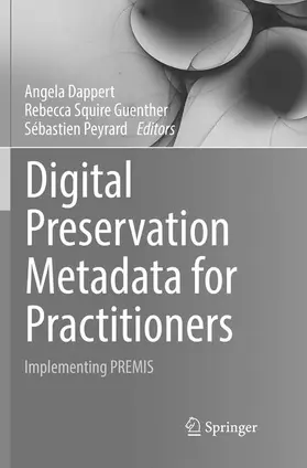 Dappert / Peyrard / Guenther |  Digital Preservation Metadata for Practitioners | Buch |  Sack Fachmedien