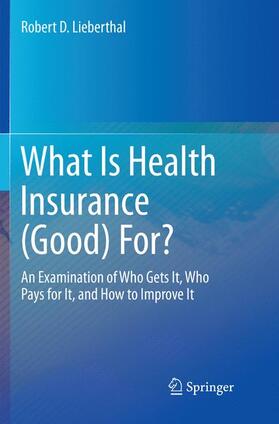 Lieberthal | What Is Health Insurance (Good) For? | Buch | 978-3-319-82912-8 | sack.de
