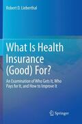 Lieberthal |  What Is Health Insurance (Good) For? | Buch |  Sack Fachmedien