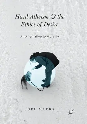 Marks |  Hard Atheism and the Ethics of Desire | Buch |  Sack Fachmedien