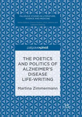 Zimmermann | The Poetics and Politics of Alzheimer's Disease Life-Writing | Buch | 978-3-319-83046-9 | sack.de