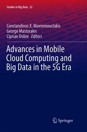 Mavromoustakis / Dobre / Mastorakis |  Advances in Mobile Cloud Computing and Big Data in the 5G Era | Buch |  Sack Fachmedien