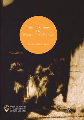 Hitchcock |  Labor in Culture, Or, Worker of the World(s) | Buch |  Sack Fachmedien